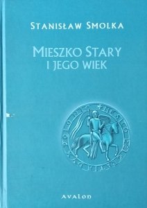 Stanisław Smolka • Mieszko Stary i jego wiek