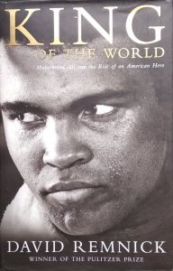 David Remnick • King of the World: Muhammad Ali and the Rise of an American [Pulitzer 1994]