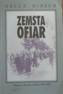 Helga Hirsch • Zemsta ofiar. Niemcy w obozach w Polsce 1944-1950