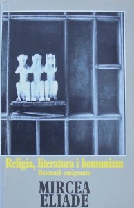 Mircea Eliade • Religia, literatura i komunizm. Dziennik emigranta