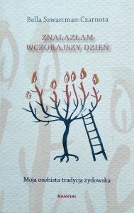 Bella Szwarcman-Czarnota • Znalazłam wczorajszy dzień. Moja osobista tradycja żydowska