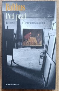 Balthus • Pod prąd. Rozmowy z Costanzem Constantinim