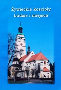 Jacek Kachel • Żywieckie kościoły. Ludzie i miejsca