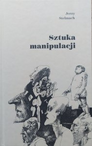 Jerzy Stelmach • Sztuka manipulacji