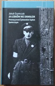 Jakub Szymczak • Ja łebków nie dawałem. Procesy przed Żydowskim Sądem Społecznym