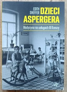 Edith Sheffer • Dzieci Aspergera. Medycyna na usługach III Rzeszy