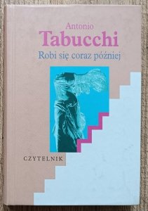 Antonio Tabucchi • Robi się coraz później