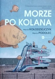 Marcin Kołodziejczyk, Marcin Podolec • Morze po kolana