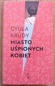 Gyula Krúdy • Miasto uśpionych kobiet