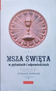 Łukasz Kubiak • Msza Święta w pytaniach i odpowiedziach