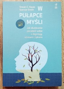 W pułapce myśli. Jak skutecznie poradzić sobie z depresją, stresem i lękiem