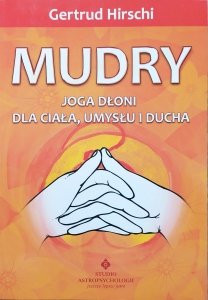 Gertrud Hirschi • Mudry. Joga dłoni dla ciała, umysłu i ducha