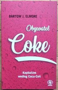 Bartow Elmore • Obywatel Coke. Kapitalizm według Coca Coli