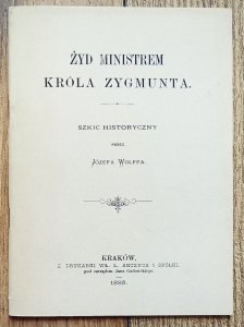 Józef Wolff • Żyd ministrem króla Zygmunta [reprint]