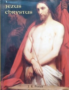 J.R. Porter • Jezus Chrystus. Człowiek i Bóg