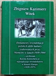 Zbigniew K. Witek • Dokumenty rewindykacji polskich dóbr kultury zrabowanych przez Niemców w latach 1939-1944