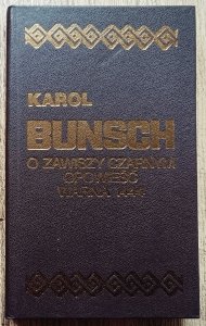 Karol Bunsch • O Zawiszy Czarnym opowieść. Warna 1444
