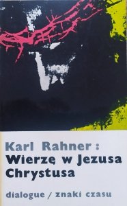 Karl Rahner • Wierzę w Jezusa Chrystusa