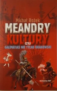 Michał Rożek • Meandry kultury, czyli galimatias nie tylko krakowski