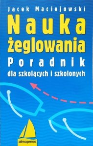 Jacek Maciejowski • Nauka żeglowania. Poradnik dla szkolących i szkolonych