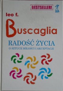 Leo F. Buscaglia • Radość życia. O sztuce miłości i akceptacji