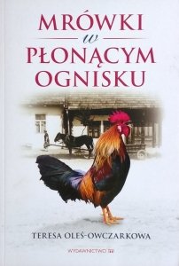 Teresa Oleś Owczarkowa • Mrówki w płonącym ognisku