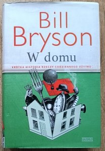 Bill Bryson • W domu. Krótka historia rzeczy codziennego użytku