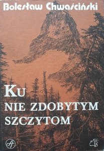 Bolesław Chwaściński • Ku nie zdobytym szczytom 