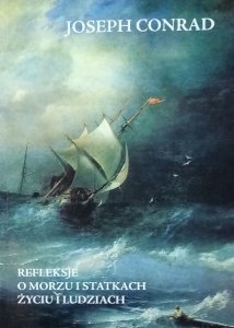 Joseph Conrad • Refleksje o morzu i statkach życiu i ludziach