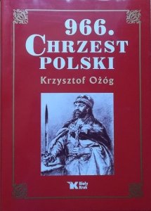 Krzysztof Ożóg • 966. Chrzest Polski