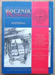 Rocznik Przemyski t. 55 2019 / Przemyśl i Galicja Wschodnia w okresie tałtowania się granic II Rzeczypospolitej