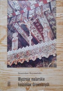 Stanisław Szymański • Wystroje malarskie kościołów drewnianych