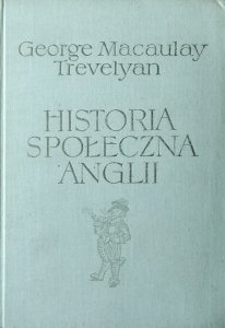 George Macaulay Trevelyan • Historia społeczna Anglii. Od Chaucera do Wiktorii