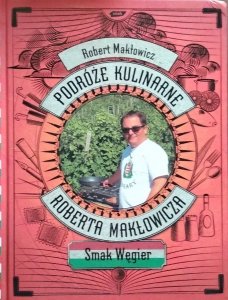 Robert Makłowicz • Podróże kulinarne Roberta Makłowicza. Smak Węgier