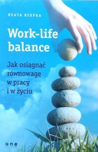 Beata Rzepka • Work life balance. Jak osiągnąć równowagę w pracy i w życiu