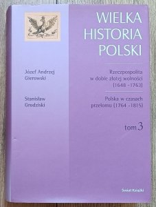 Józef Andrzej Gierowski, Stanisław Grodziski • Wielka historia Polski tom 3.