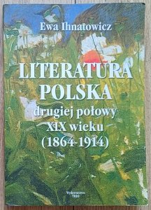 Ewa Ihnatowicz • Literatura polska drugiej połowy XIX wieku (1864-1914)