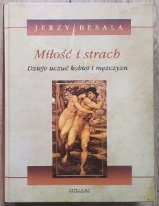 Jerzy Besala • Miłość i strach. Dzieje uczuć kobiet i mężczyzn