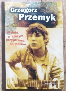 Grzegorz Przemyk • W dniu, w którym przyjdziesz po mnie...