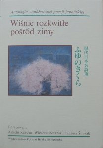 Wiśnie rozkwitłe pośród zimy • Antologia współczesnej poezji japońskiej [Japonia]