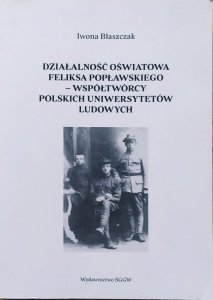 Iwona Błaszczak • Działalność oświatowa Feliksa Popławskiego - współtwórcy Polskich Uniwersytetów Ludowych