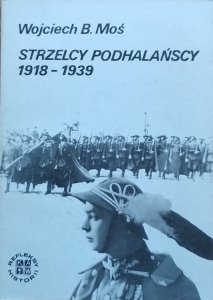 Wojciech Moś • Strzelcy podhalańscy 1918-1939