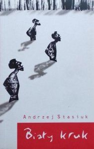  Andrzej Stasiuk • Biały kruk