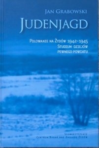 Jan Grabowski • Judenjagd. Polowanie na Żydów 1942-1945. Studium dziejów pewnego powiatu