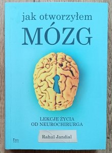 Rahul Jandial • Jak otworzyłem mózg: lekcje życia od neurochirurga