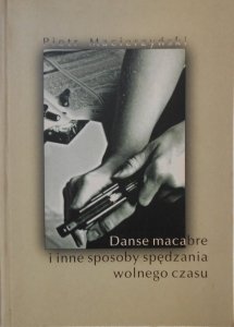 Piotr Macierzyński • Danse macabre i inne sposoby spędzania wolnego czasu