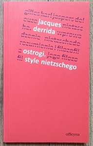 Jacques Derrida • Ostrogi. Style Nietzschego