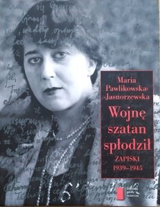Maria Pawlikowska-Jasnorzewska • Wojnę szatan spłodził. Zapiski 1939-1945
