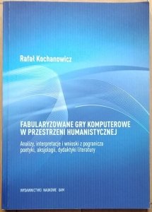 Kochanowicz Rafał • Fabularyzowane gry komputerowe w przestrzeni humanistycznej