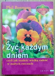 Phil Bosmans • Żyć każdym dniem